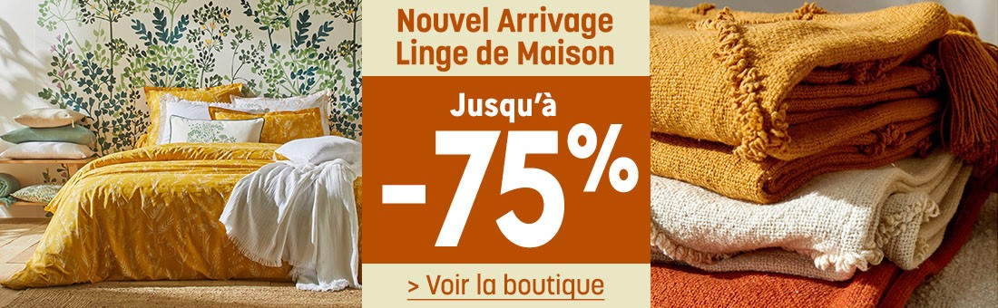 Nouvel Arrivage Linge de Maison jusqu'à -75%