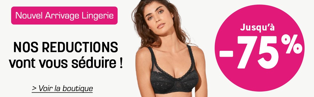 Nouvel Arrivage Lingerie jusqu'à -75%