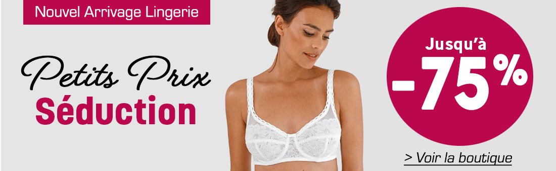 Nouvel Arrivage Lingerie jusqu'à -75%